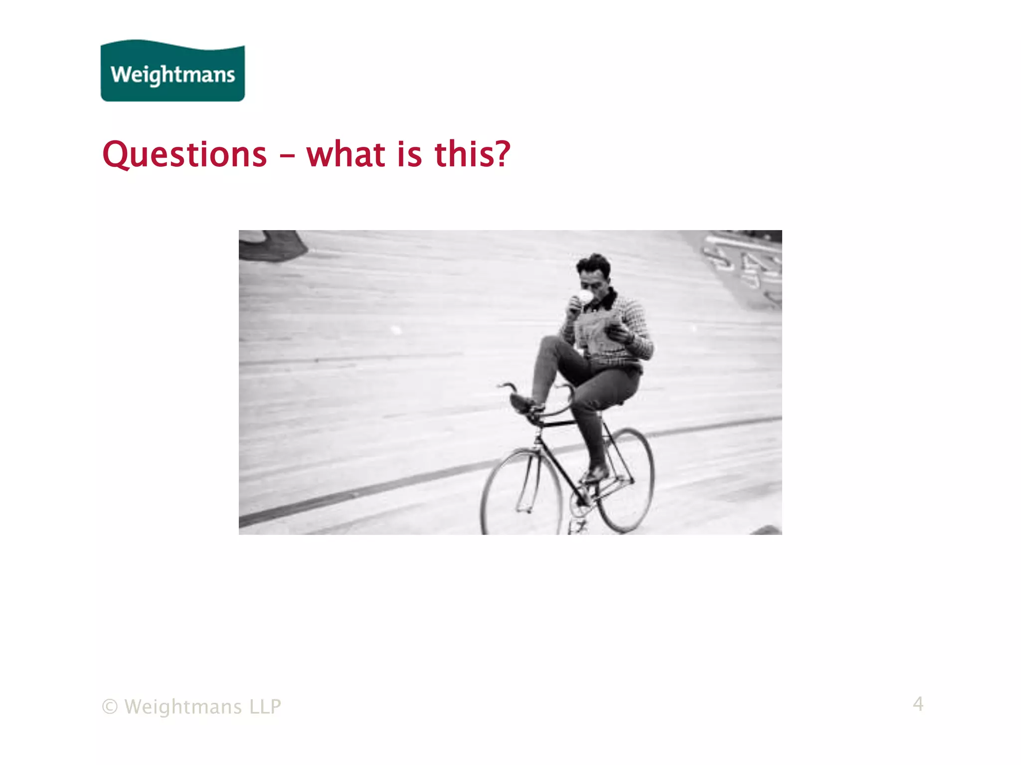 © Weightmans LLP 4
Questions – what is this?
 