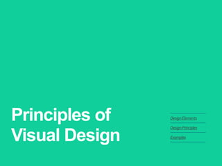Principles of Visual Design 
Design Elements 
Design Principles 
Examples  