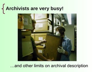 Archivists are very busy! … and other limits on archival description 