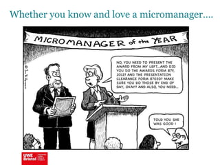 Whether you know and love a micromanager….
 