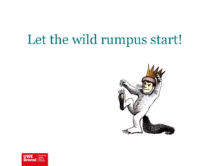 Let the wild rumpus start!
 