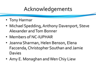 Acknowledgements
• Tony Harmar
• Michael Spedding,Anthony Davenport, Steve
Alexander andTom Bonner
• Members of NC-IUPHAR
• Joanna Sharman, Helen Benson, Elena
Faccenda,Christopher Southan and Jamie
Davies
• Amy E. Monaghan andWen Chiy Liew
 