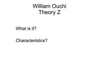 William Ouchi Theory Z What is it? Characteristics? 