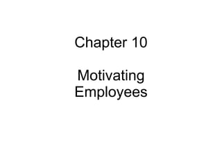 Chapter 10 Motivating Employees 