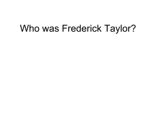 Who was Frederick Taylor? 