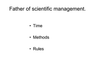 Father of scientific management. Time Methods Rules 