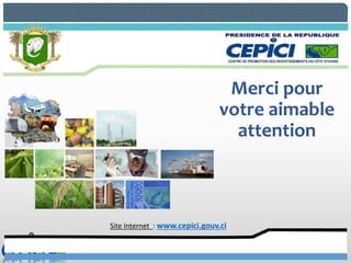 Merci pour
votre aimable
attention
Site Internet : www.cepici.gouv.ci
 