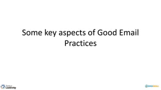 Some key aspects of Good Email
Practices
 