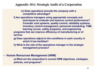 Policies: What are they? Are they consistent with each other, with the mission and objectives, with the strategies, and with the internal and external environments?