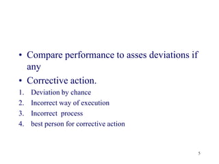 Compare performance to asses deviations if anyCorrective action.Deviation by chanceIncorrect way of executionIncorrect  processbest person for corrective action5