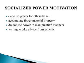  exercise power for others benefit
 accumulate fewer material property
 do not use power in manipulative manners
 willing to take advice from experts
 