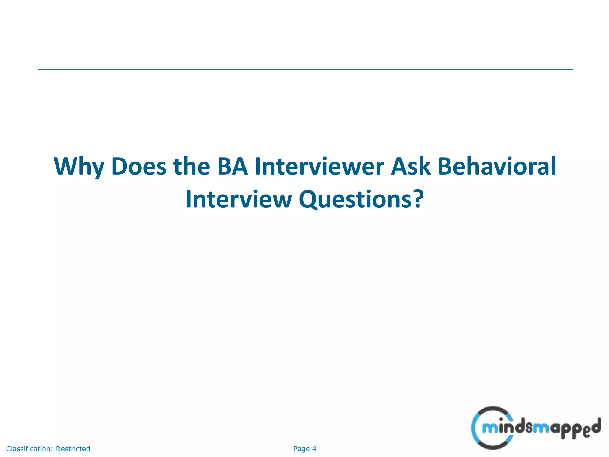 Page 4Classification: Restricted
Why Does the BA Interviewer Ask Behavioral
Interview Questions?
 