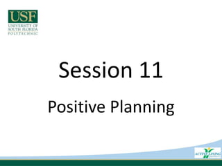 Session 11 Positive Planning 