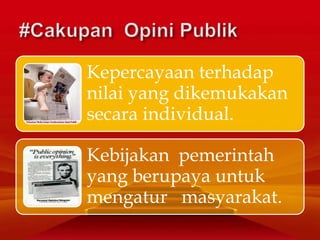 Kepercayaan terhadap
nilai yang dikemukakan
secara individual.
Kebijakan pemerintah
yang berupaya untuk
mengatur masyarakat.
 