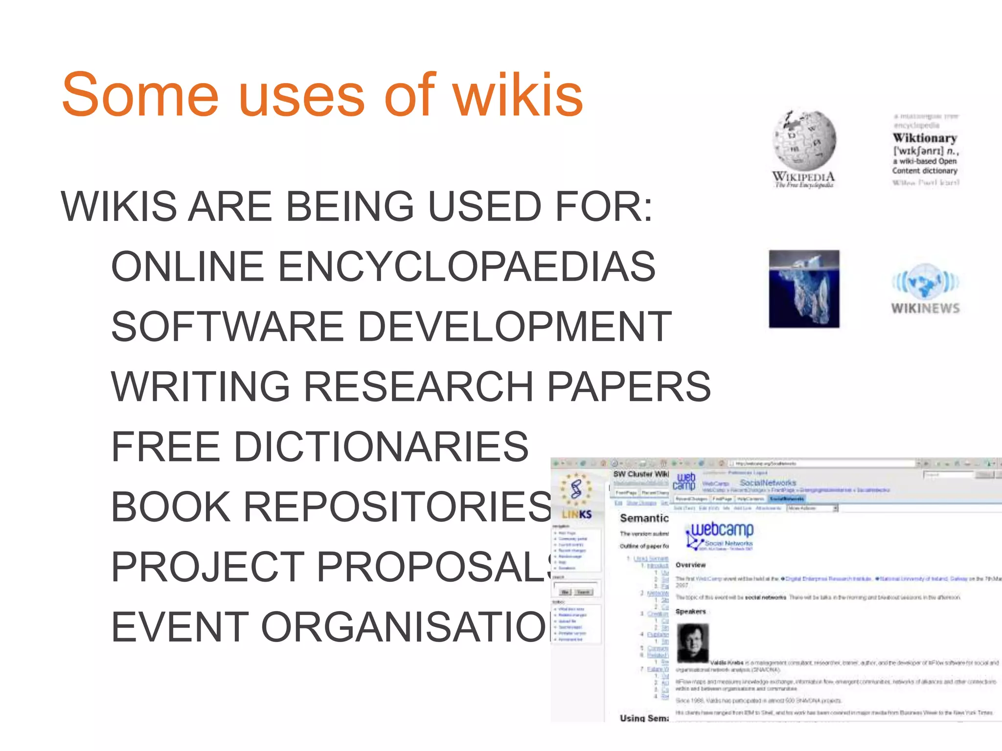 ATYPE OF WEBSITETHAT ALLOWS USERSTO
EASILY ADD AND EDIT CONTENT AND IS
ESPECIALLY SUITED FOR COLLABORATIVE
WRITING/WORK	

	

THE NAME IS BASED ONTHE HAWAIIAN
TERM WIKI-WIKI, MEANING “QUICK”,“FAST”,
OR “TO HASTEN”	

	

WIkI
 