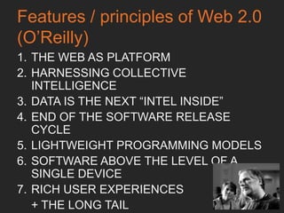 What is (was!) Web 2.0?
SECOND GENERATION OF WEB-BASED
COMMUNITIES AND HOSTED SERVICES
SUCH AS SOCIAL-NETWORKING SITES,
WIKIS AND FOLKSONOMIES,WHICH
AIMTO FACILITATE COLLABORATION
AND SHARING BETWEEN USERS	

 