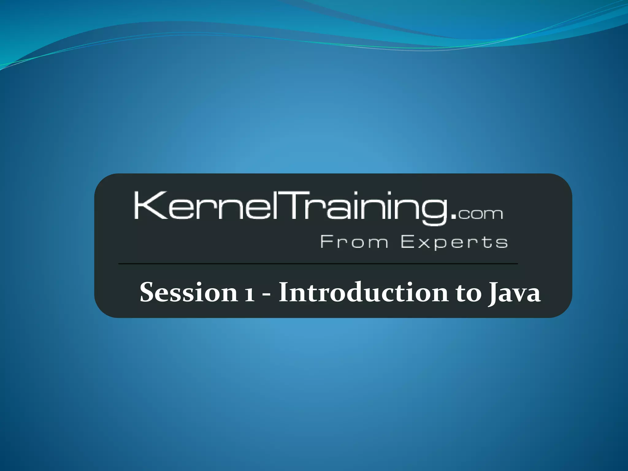 Session 1 - Introduction to Java
 