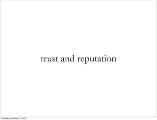 trust and reputation
Thursday, November 11, 2010
 