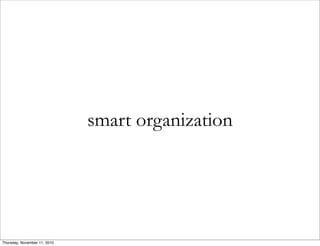 smart organization
Thursday, November 11, 2010
 