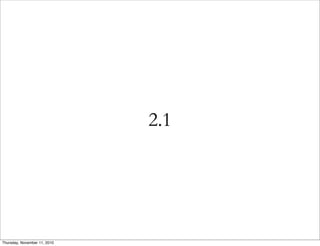 2.1
Thursday, November 11, 2010
 