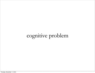 cognitive problem
Thursday, November 11, 2010
 