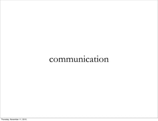 communication
Thursday, November 11, 2010
 