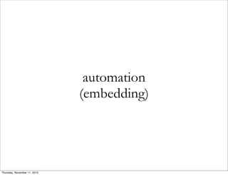 automation
(embedding)
Thursday, November 11, 2010
 