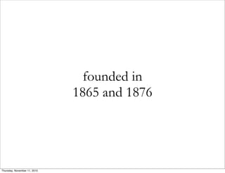 founded in
1865 and 1876
Thursday, November 11, 2010
 