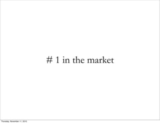 # 1 in the market
Thursday, November 11, 2010
 