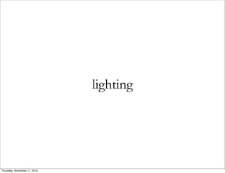 lighting
Thursday, November 11, 2010
 