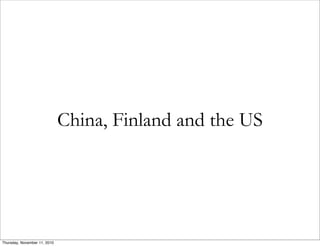 China, Finland and the US
Thursday, November 11, 2010
 