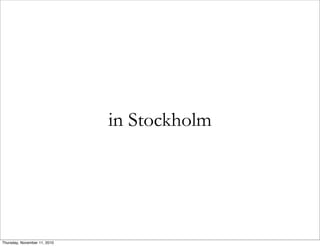 in Stockholm
Thursday, November 11, 2010
 