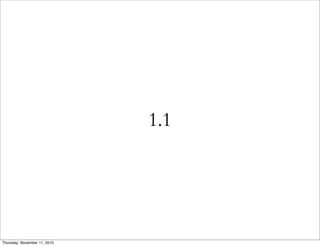 1.1
Thursday, November 11, 2010
 