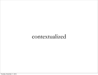contextualized
Thursday, November 11, 2010
 
