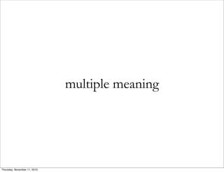 multiple meaning
Thursday, November 11, 2010
 