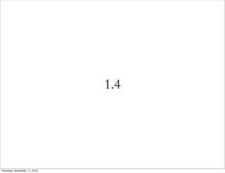 1.4
Thursday, November 11, 2010
 