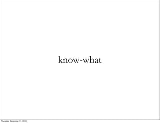 know-what
Thursday, November 11, 2010
 