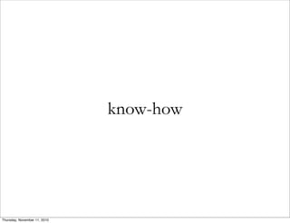 know-how
Thursday, November 11, 2010
 