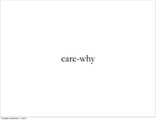 care-why
Thursday, November 11, 2010
 