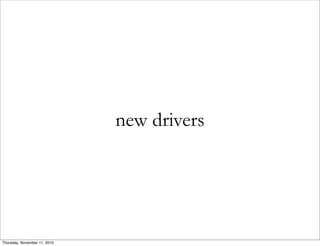 new drivers
Thursday, November 11, 2010
 