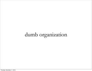 dumb organization
Thursday, November 11, 2010
 