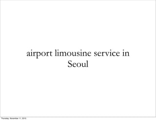 airport limousine service in
Seoul
Thursday, November 11, 2010
 