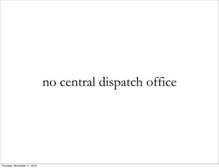 no central dispatch office
Thursday, November 11, 2010
 