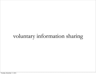 voluntary information sharing
Thursday, November 11, 2010
 
