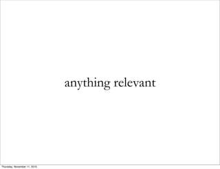 anything relevant
Thursday, November 11, 2010
 