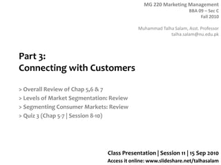 Part 3: Connecting with Customers > Overall Review of Chap 5,6 & 7 > Levels of Market Segmentation: Review > Segmenting Consumer Markets: Review > Quiz 3 (Chap 5-7 | Session 8-10) Class Presentation | Session 11 | 15 Sep 2010 