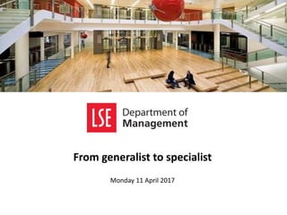 From generalist to specialist
Monday 11 April 2017
 