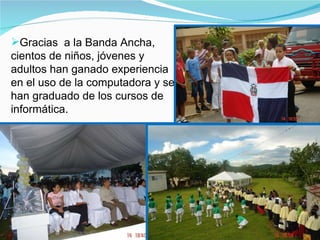 Foto 3466 Foto 3529 Gracias  a la Banda Ancha, cientos de niños, jóvenes y adultos han ganado experiencia en el uso de la computadora y se han graduado de los cursos de informática. 