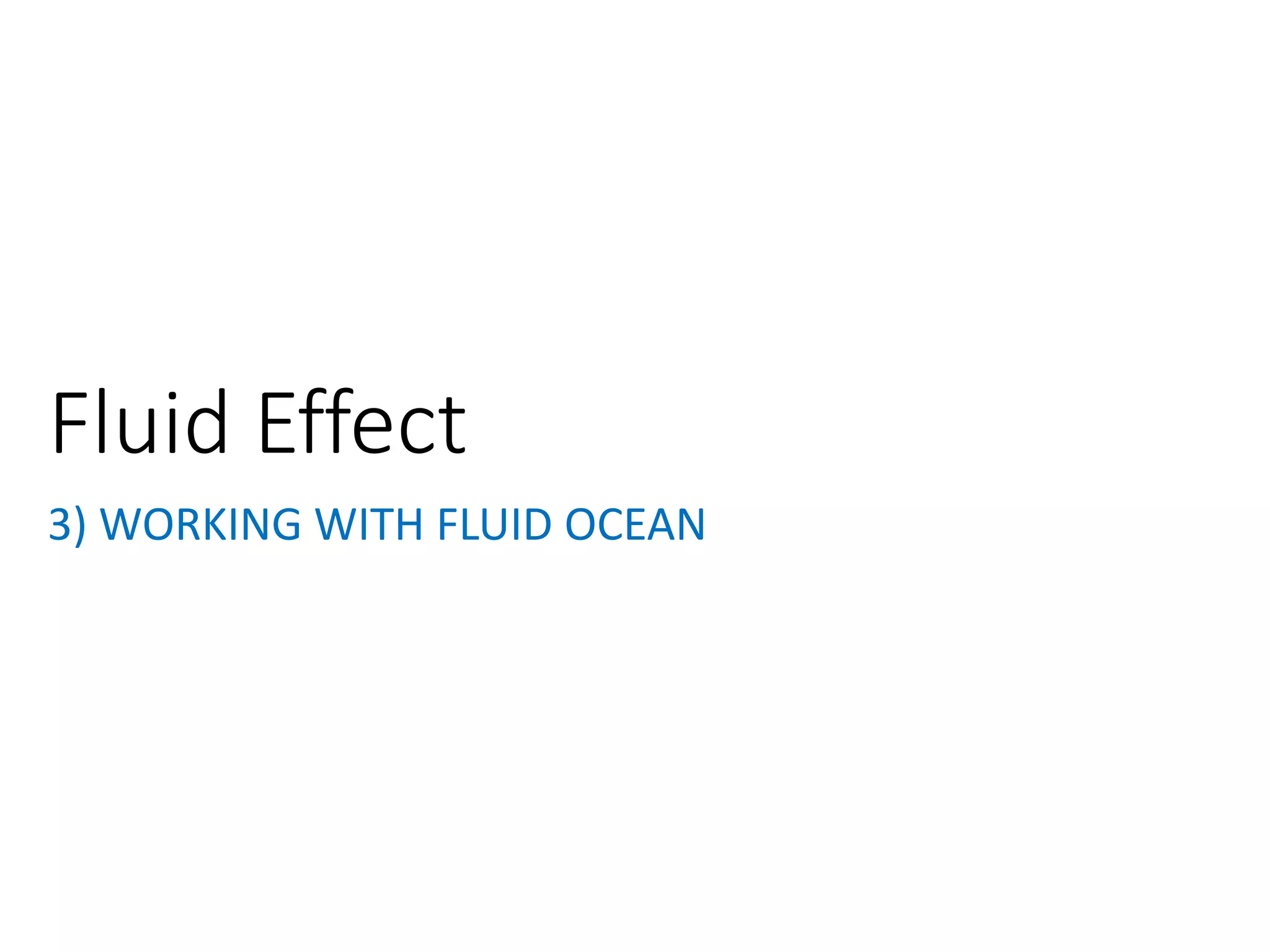 3) WORKING WITH FLUID OCEAN
Fluid Effect
 