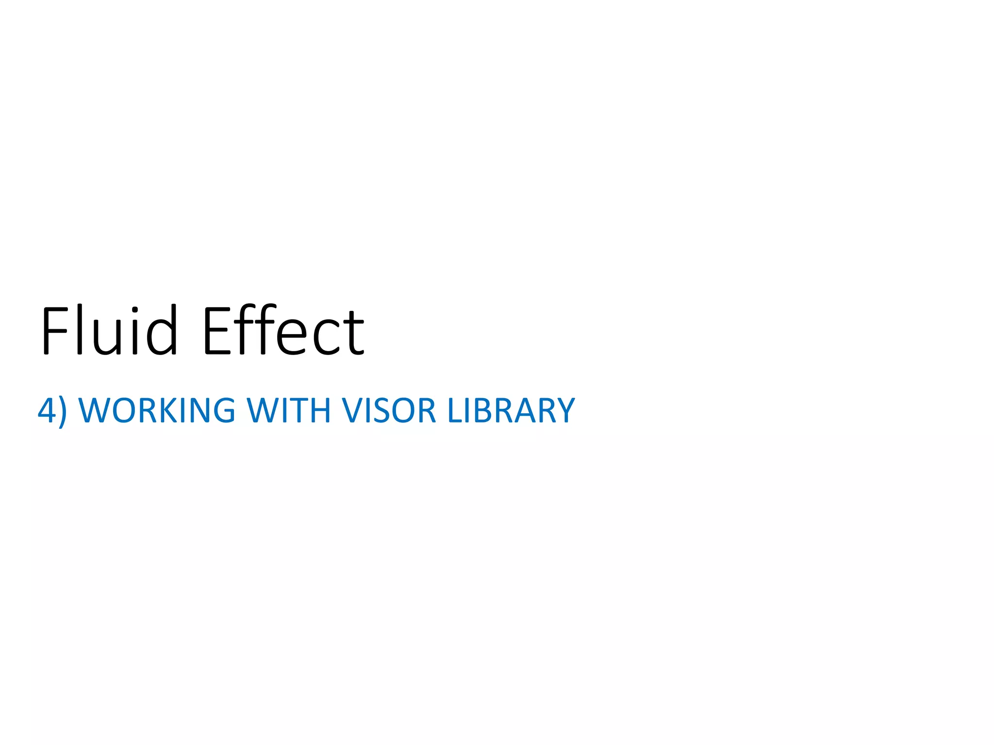 4) WORKING WITH VISOR LIBRARY
Fluid Effect
 